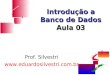 Introdução a Banco de Dados Aula 03 Prof. Silvestri 
