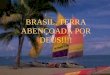 BRASIL, TERRA ABENÇOADA POR DEUS!!!!. Comentários de uma brasileira que mora na Holanda