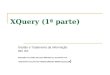 XQuery (1ª parte) Gestão e Tratamento da Informação DEI IST (baseado nos slides de Ioana Manolescu, acessíveis em: abitebou/Master-SSD/slxquery.pdf
