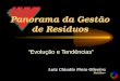 Panorama da Gestão de Resíduos Evolução e Tendências Luiz Cláudio Pinto Oliveira MultiServ