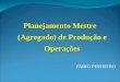 FABIO PINHEIRO Planejamento Mestre (Agregado) de Produção e Operações