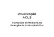 Atualização ACLS I Simpósio de Medicina de Emergência do Hospital Pilar