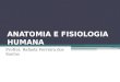 ANATOMIA E FISIOLOGIA HUMANA Prof(a): Rafaela Ferreira dos Santos