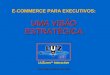 E-COMMERCE PARA EXECUTIVOS: UMA VISÃO ESTRATÉGICA LUZcom TM Interactive São Paulo, fevereiro de 1999