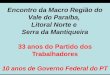 Encontro da Macro Região do Vale do Paraíba, Litoral Norte e Serra da Mantiqueira 33 anos do Partido dos Trabalhadores 10 anos de Governo Federal do PT