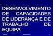 15/6/2014  1 DESENVOLVIMENTO DE CAPACIDADES DE LIDERANÇA E DE TRABALHO DE EQUIPA