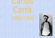 Carlos Carrà (1881-1966) Biografia Carlos Carrà foi um pintor futurista italiano que nasceu em Quargnento, no Piemonte e teve grande influência sobre