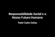 Responsabilidade Social e o Nosso Futuro Humano Paulo Castro Seixas