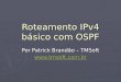 Roteamento IPv4 básico com OSPF Por Patrick Brandão – TMSoft 