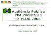 República Federativa do Brasil Ministério do Planejamento, Orçamento e Gestão Audiência Pública PPA 2008/2011 e PLOA 2008 18 de outubro de 2007 Ministro