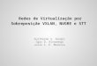 Redes de Virtualização por Sobreposição VXLAN, NVGRE e STT Guilherme S. Sengès Igor D. Alvarenga Julio C. E. Moreira