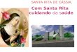 XXIV FESTA DA PARÓQUIA SANTA RITA DE CÁSSIA. Com Santa Rita cuidando da saúde e celebrando a Vida Tema: Abertura do ano jubilar