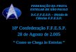 18ª Confederação F.F.E.S.P. 28 de Agosto de 2.005 Como se Chega às Estrelas FEDERAÇÃO DA FROTA ESTELAR DE SÃO PAULO D.C.F.F.E.S.P. – Divisão de Ciências