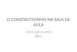 O CONSTRUTIVISMO NA SALA DE AULA César Coll e outros Ática
