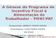 A Gênese do Programa de Incentivo Fiscal à Alimentação do Trabalhador – PIFAT/PAT Doutorando: JAMACY COSTA SOUZA Orientadora: LÍGIA MARIA VIEIRA DA SILVA