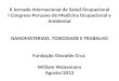 II Jornada Internacional de Salud Ocupacional I Congreso Peruano de Medicina Ocupacional y Ambiental NANOMATERIAIS, TOXICIDADE E TRABALHO Fundação Oswaldo