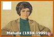 Maluda (1934-1999) Maluda, Maria de Lurdes Ribeiro, nasceu na cidade de Pangim, em Goa. Viveu desde 1948 em Lourenço Marques (atual Maputo), onde começou