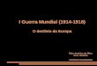 I Guerra Mundial (1914-1918) O declínio da Europa Éder Américo da Silva Prof. História COLÉGIO SALESIANO