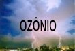 O que é ozônio?O que é ozônio? Como é produzido o ozônio?Como é produzido o ozônio? O que é camada de ozônio?O que é camada de ozônio? Como é destruída
