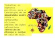 Trabalhar os aspectos positivos para a Construção de um imaginário positivo sobre o continente africano, através de ações valorativas identitárias étnicas