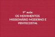 9ª aula: OS MOVIMENTOS MISSIONÁRIO MODERNO E PENTECOSTAL