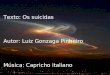 Texto: Os suicidas Autor: Luiz Gonzaga Pinheiro Música: Capricho italiano