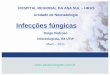Infecções fúngicas Diogo Pedroso Infectologista, R3 UTIP Maio – 2011  HOSPITAL REGIONAL DA ASA SUL – HRAS Unidade de Neonatologia