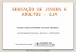 Coordenação de Educação a Distância – COEDI/SEDUC CELENE CUNHA MONTEIRO ANTUNES BARREIRA Caldas Novas, 20 de maio de 2010. EDUCAÇÃO DE JOVENS E ADULTOS
