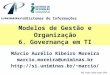 Sistemas de Informações Modelos de Gestão e Organização 6. Governança em TI Márcio Aurélio Ribeiro Moreira marcio.moreira@uniminas.br marcio