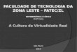 FACULDADE DE TECNOLOGIA DA ZONA LESTE – FATEC/ZL São Paulo 2010 A Cultura da Virtualidade Real Profª Célia INFORMÁTICA E ÉTICA