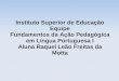 Instituto Superior de Educação Equipe Fundamentos da Ação Pedagógica em Língua Portuguesa I Aluna Raquel Leão Freitas da Motta
