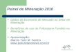 Dados da Economia de Mercado no Setor de Mineração Benefícios do uso do Poliuretano Fundido na Mineração Apresentação: Marcio Tulio M. Santos 