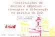Instituições de ensino e empresas - sinergias e diferenças na prática do EAD Dorian L Guimarães Diretor – Presidente ISAT Dorian.guimaraes@isat.com.br