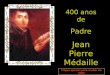 4 00 anos de Padre Jean Pierre Médaille Clique apenas para mudar de slide