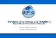 Instituto UFC Virtual e o PROINFO Experiências em Cursos a Distância Prof. Dr. Mauro Pequeno E-mail: mauro@vdl.ufc.br