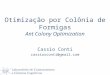 Otimização por Colônia de Formigas Ant Colony Optimization Cassio Conti cassiorconti@gmail.com