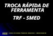 TROCA RÁPIDA DE FERRAMENTA TRF - SMED CENINTER – Gestão de Sistemas Produtivos Industriais - Administração da Produção