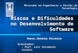 Orientador: Prof. Luís Valadares Tavares Marco António Oliveira Riscos e Dificuldades no Desenvolvimento de Software Mestrado em Engenharia e Gestão de