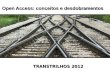 Open Access: conceitos e desdobramentos TRANSTRILHOS 2012