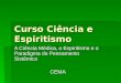 Curso Ciência e Espiritismo A Ciência Médica, o Espiritismo e o Paradigma do Pensamento Sistêmico CEMA