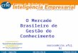 © crie - coppe/ufrjinfo@crie.ufrj.br O Mercado Brasileiro de Gestão do Conhecimento marcos@crie.ufrj.br