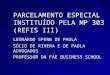PARCELAMENTO ESPECIAL INSTITUÍDO PELA MP 303 (REFIS III) LEONARDO SPERB DE PAOLA SÓCIO DE RIVERA E DE PAOLA ADVOGADOS PROFESSOR DA FAE BUSINESS SCHOOL
