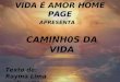VIDA É AMOR HOME PAGE APRESENTA CAMINH0S DA VIDA Texto de: Rayma Lima raylima@terra.com.br