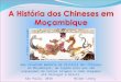 Uma resumida memória da História dos Chineses em Moçambique, um legado para que não esqueçamos de nossas origens e como chegamos até Portugal e Brasil