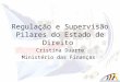 Regulação e Supervisão Pilares do Estado de Direito Cristina Duarte Ministério das Finanças