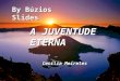 By Búzios Slides A JUVENTUDE ETERNA Cecília Meireles