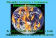 Relação Homem x Natureza: História e Desafios A sociedade industrial e sua relação com o meio ambiente