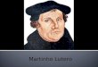 Martinho Lutero. Um sacerdote e professor de teologia alemão Nascido no dia 10 de novembro de 1483 em Eisleben. Seu nome é sempre lembrado como figura