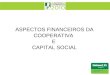 ASPECTOS FINANCEIROS DA COOPERATIVA E CAPITAL SOCIAL
