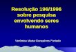 Resolução 196/1996 sobre pesquisa envolvendo seres humanos Verônica Maria Gonçalves Furtado